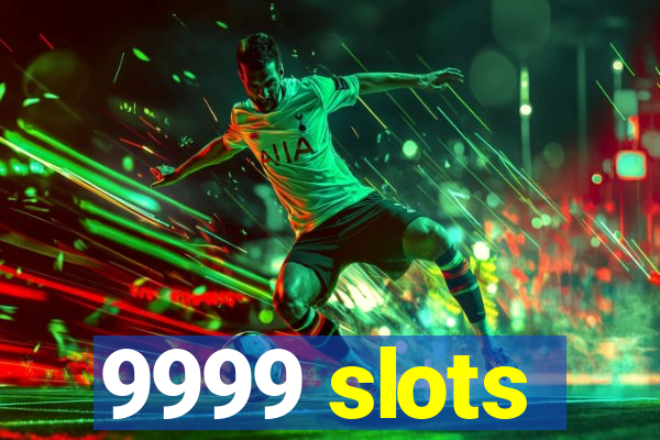 9999 slots