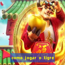 como jogar o tigre da fortuna