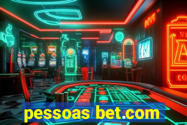 pessoas bet.com