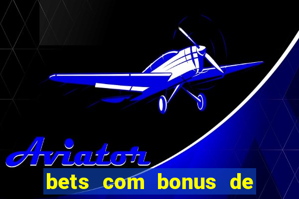 bets com bonus de boas vindas