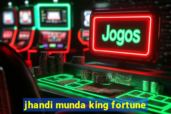 jhandi munda king fortune