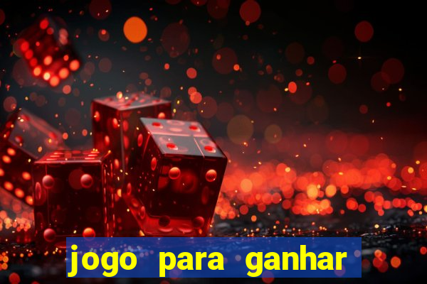 jogo para ganhar dinheiro em casa