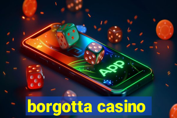 borgotta casino