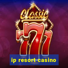 ip resort casino