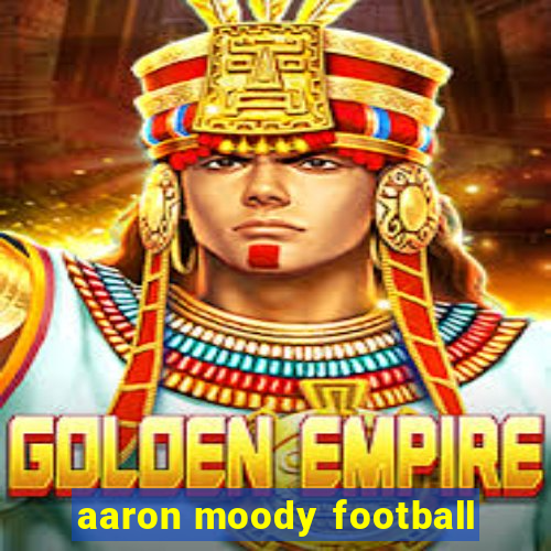 aaron moody football