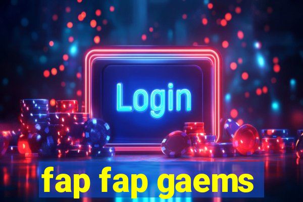 fap fap gaems