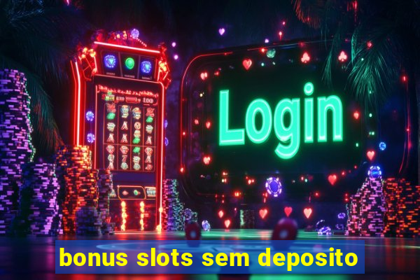 bonus slots sem deposito