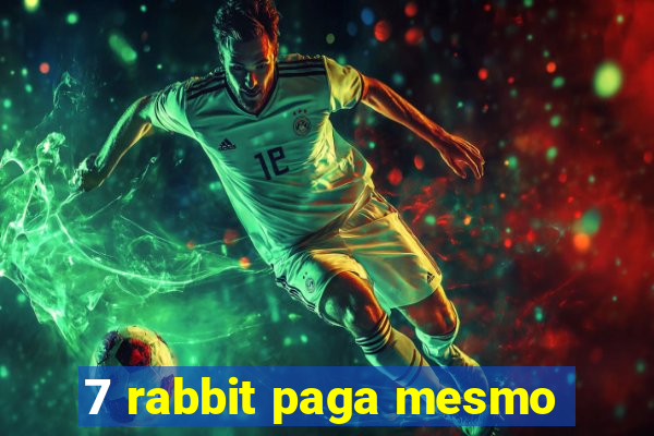 7 rabbit paga mesmo