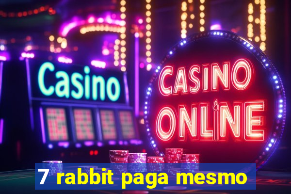 7 rabbit paga mesmo