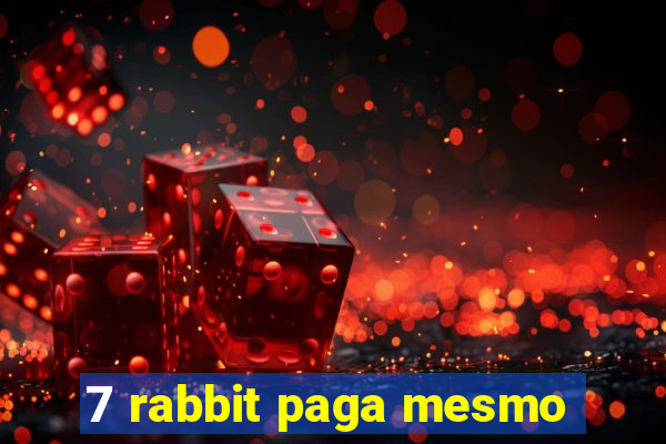 7 rabbit paga mesmo