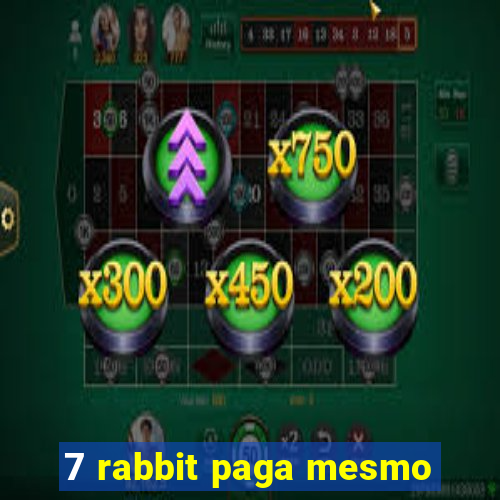 7 rabbit paga mesmo