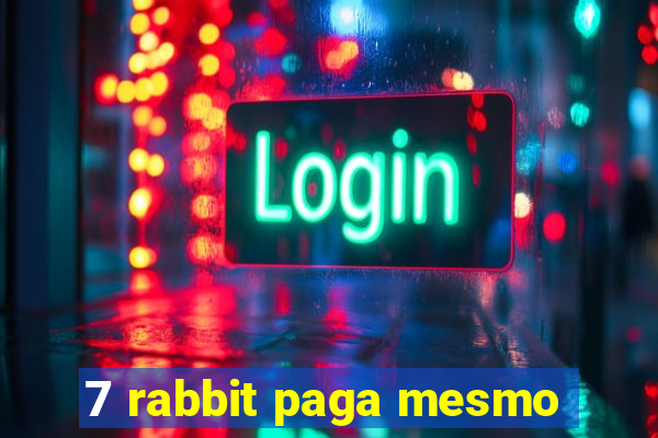 7 rabbit paga mesmo