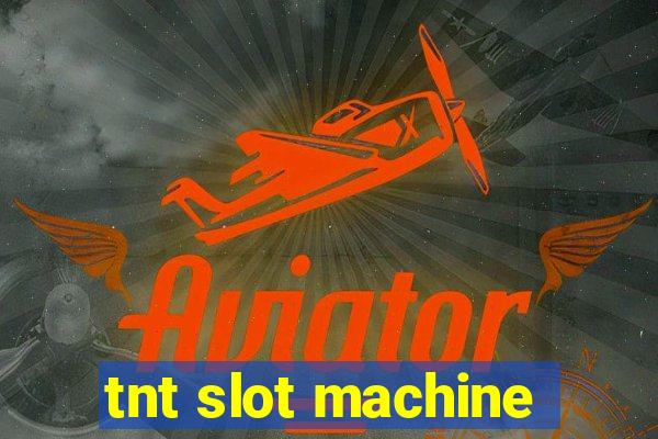 tnt slot machine