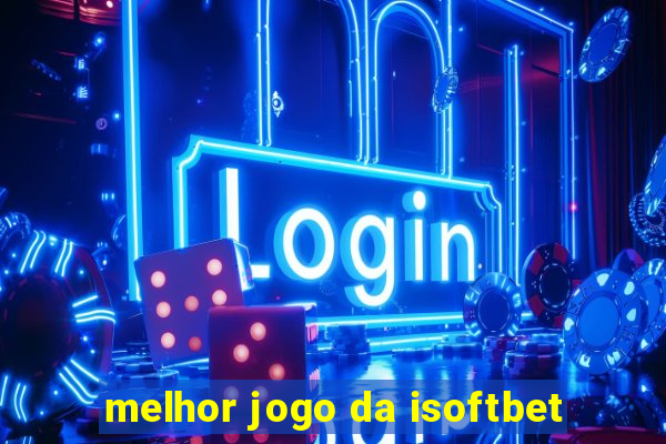 melhor jogo da isoftbet