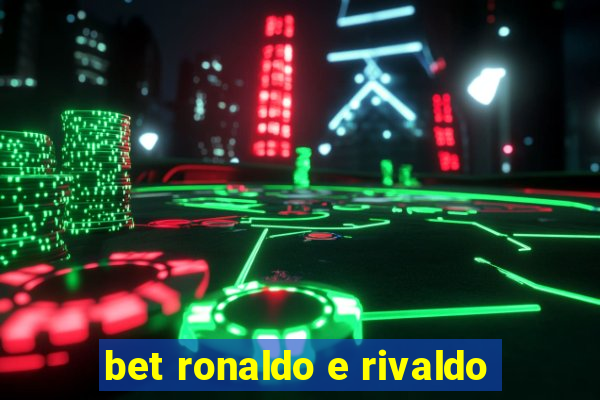 bet ronaldo e rivaldo