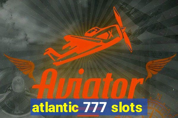 atlantic 777 slots