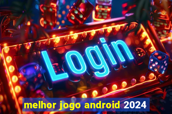 melhor jogo android 2024