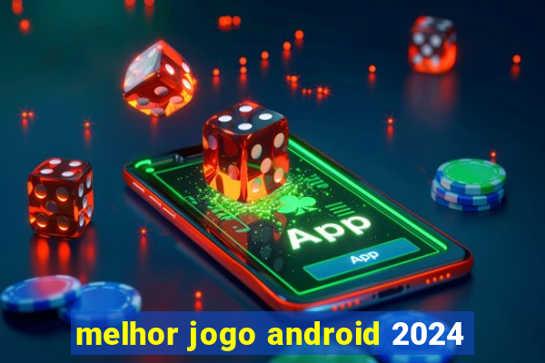 melhor jogo android 2024