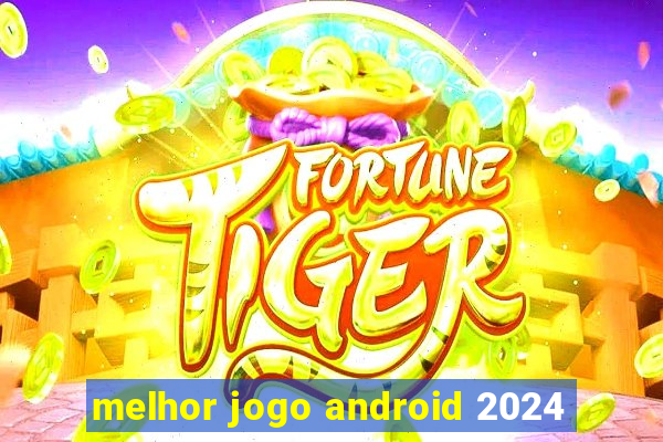 melhor jogo android 2024