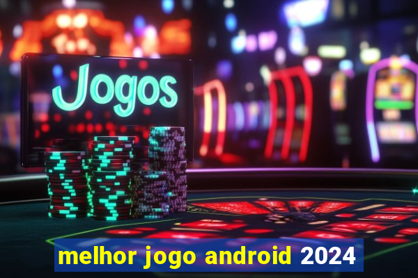 melhor jogo android 2024