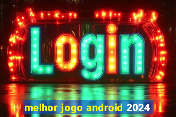 melhor jogo android 2024