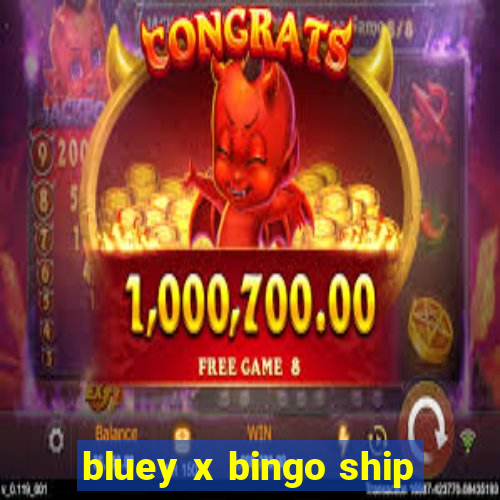 bluey x bingo ship