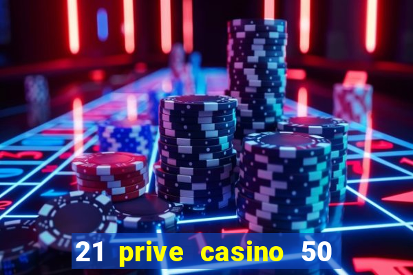 21 prive casino 50 free spins