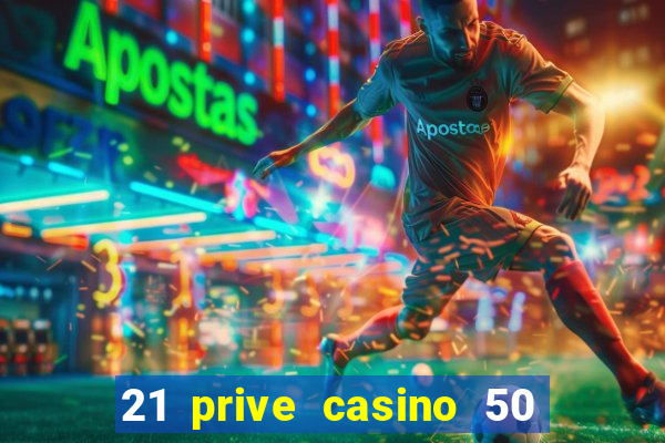 21 prive casino 50 free spins