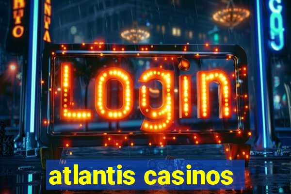 atlantis casinos