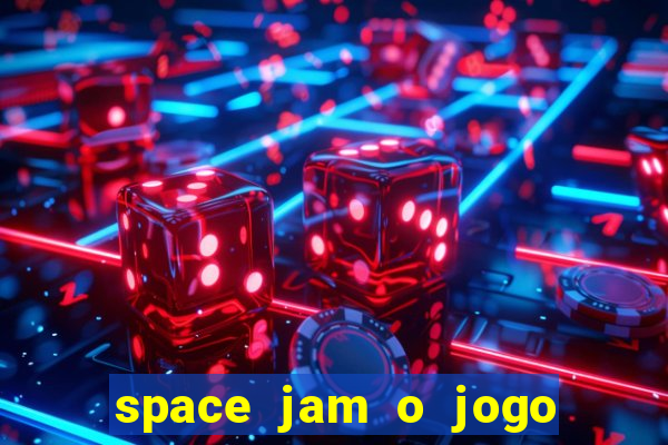 space jam o jogo do s茅culo torrent