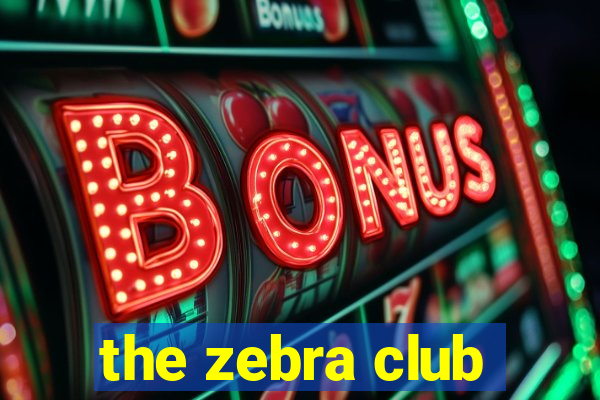 the zebra club