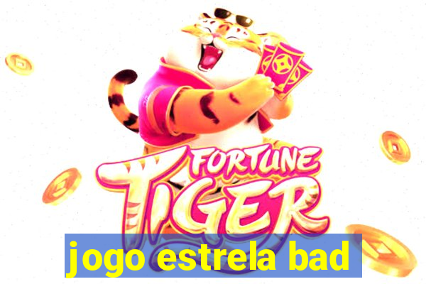 jogo estrela bad