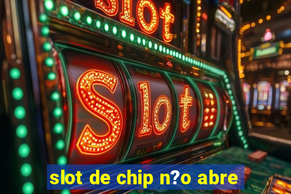 slot de chip n?o abre