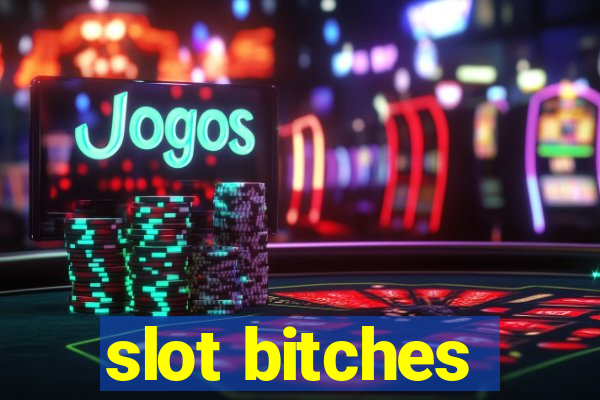 slot bitches