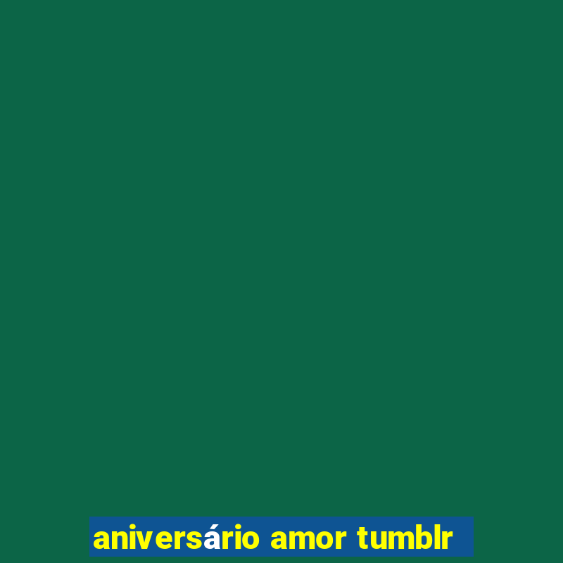 aniversário amor tumblr