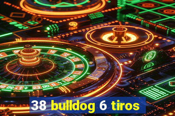 38 bulldog 6 tiros