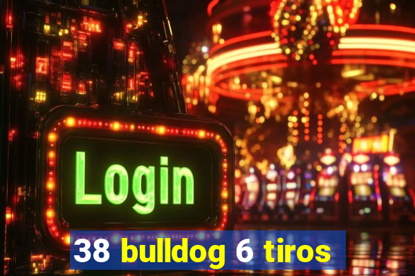 38 bulldog 6 tiros