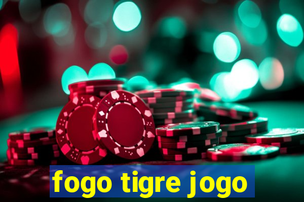 fogo tigre jogo