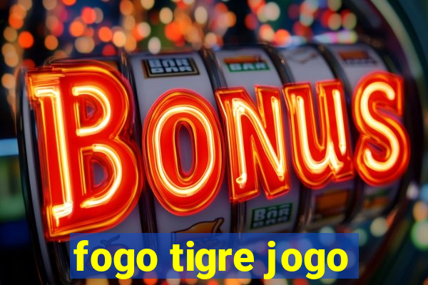 fogo tigre jogo