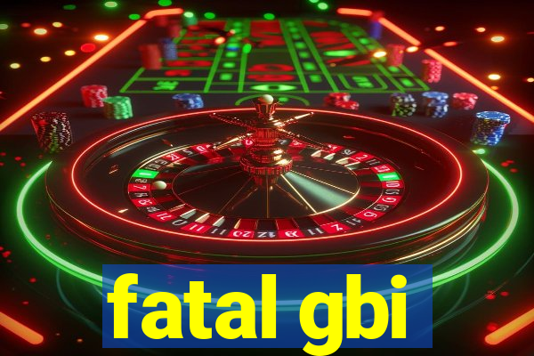 fatal gbi