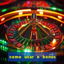 como usar o bonus da vai de bet