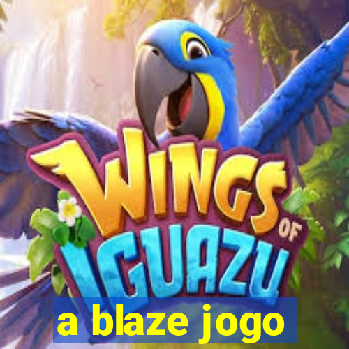 a blaze jogo