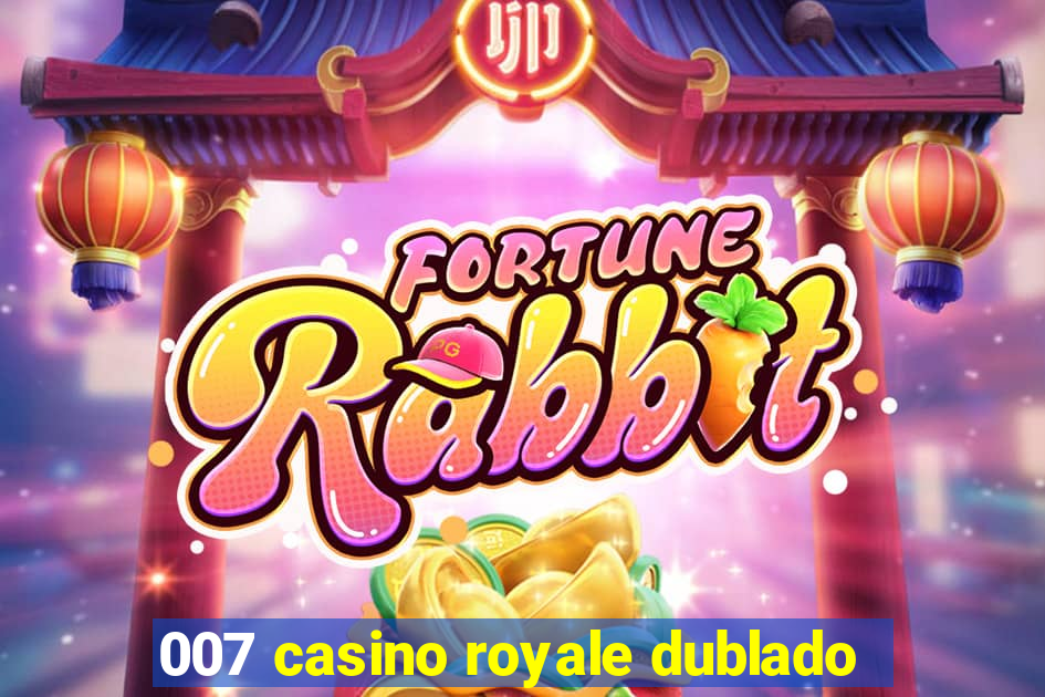 007 casino royale dublado