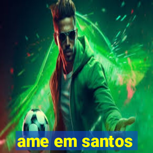 ame em santos