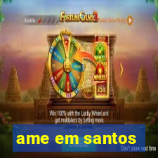 ame em santos