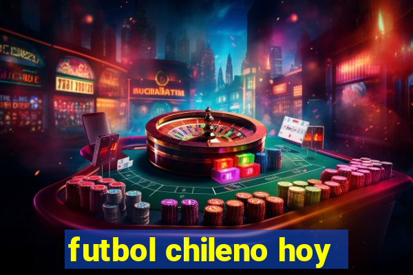 futbol chileno hoy