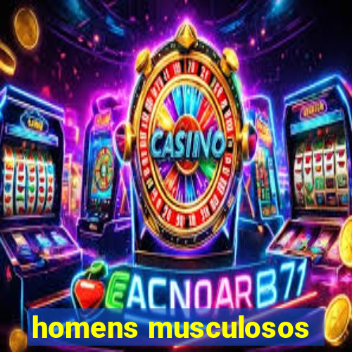 homens musculosos