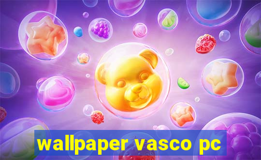 wallpaper vasco pc