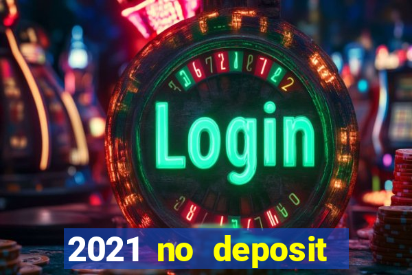 2021 no deposit bonus casino