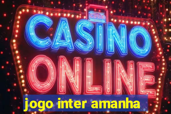 jogo inter amanha